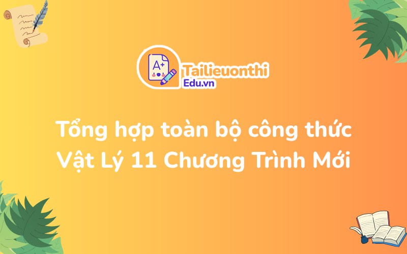 Tổng hợp công thức Vật Lý 11 Chương Trình Mới
